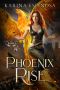 [From the Ashes Trilogy 02] • Phoenix Rise (From the Ashes Trilogy Book 2)